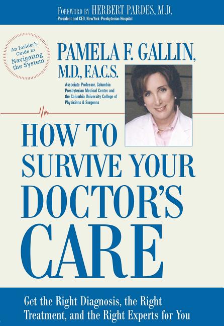 Item #541486 How to Survive Your Doctor's Care: Get the Right Diagnosis, the Right Treatment, and...
