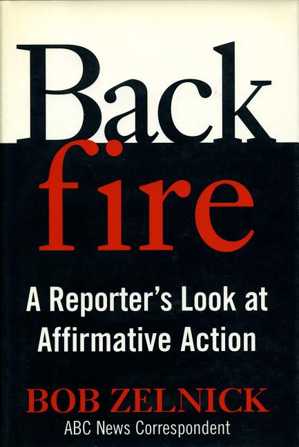 Item #561977 Backfire: A Reporter's Look at Affirmative Action. Robert Zelnick