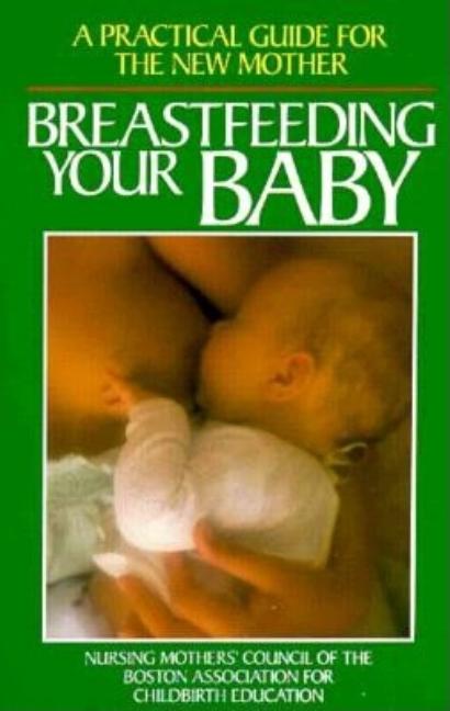 Item #310976 Breastfeeding Your Baby A Practical Guide for the New Mother. Nursing Mothers...