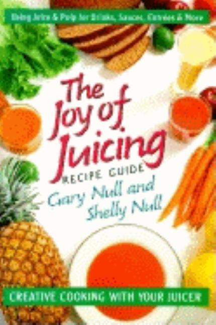 Item #503885 The Joy of Juicing Recipe Guide. Gary Null, Shelly, Null