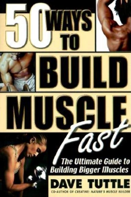 Item #311046 50 Ways to Build Muscle Fast: The Ultimate Guide to Building Bigger Muscles. Dave...