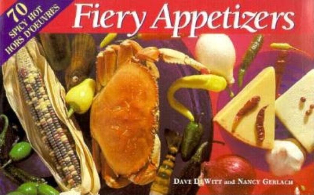 Item #311456 Fiery Appetizers: Seventy Spicy Hot Hors D'Oeuvres. Dave Dewitt, Nancy, Gerlach
