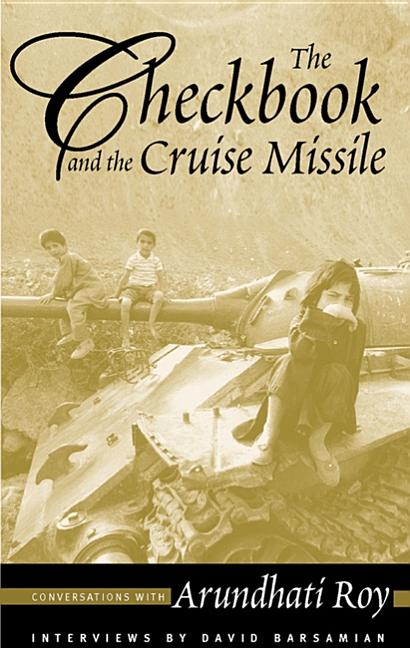 Item #567241 The Checkbook and the Cruise Missile: Conversations with Arundhati Roy. Arundhati...