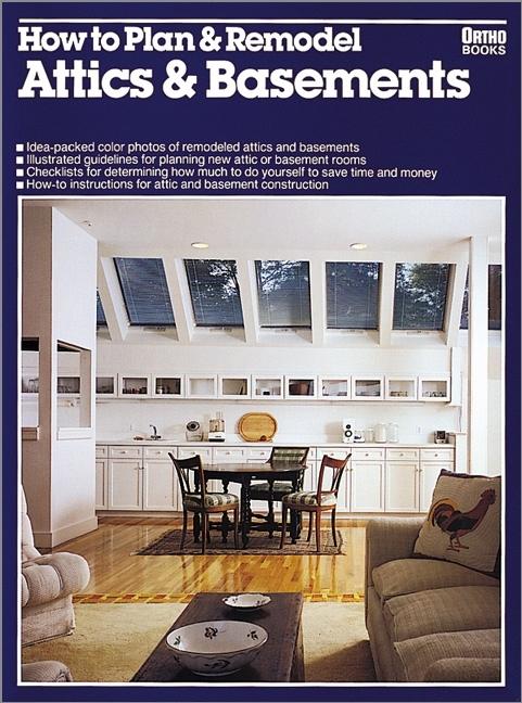 Item #311981 How to Plan and Remodel Attics and Basements/05926 (Ortho Books). Robert J. Beckstrom