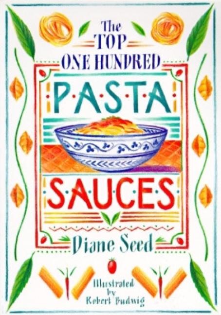 Item #312368 The Top One Hundred Pasta Sauces. Diane Seed