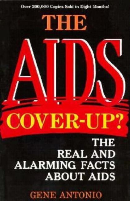 Item #516634 The AIDS Cover-up? the Real And Alarming Facts About AIDS. Gene Antonio