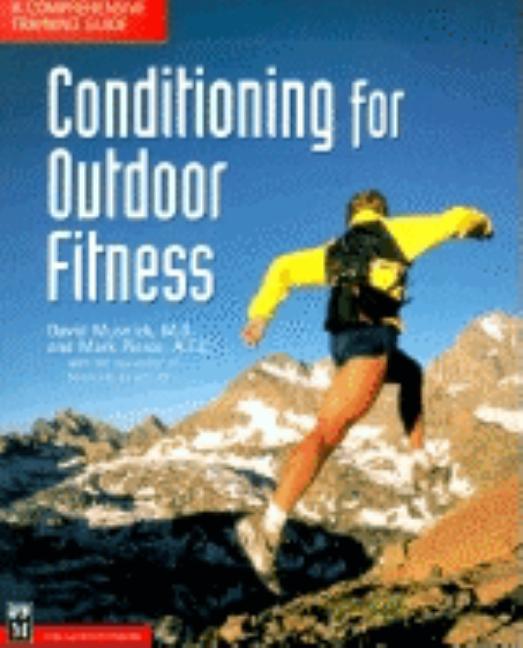 Item #547058 Conditioning for Outdoor Fitness: A Comprehensive Training Guide. David Musnick,...