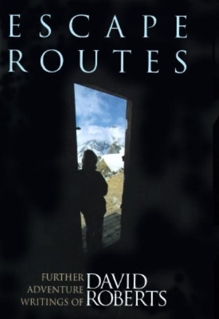 Item #544321 Escape Routes: Further Adventure Writings of David Roberts. David Roberts
