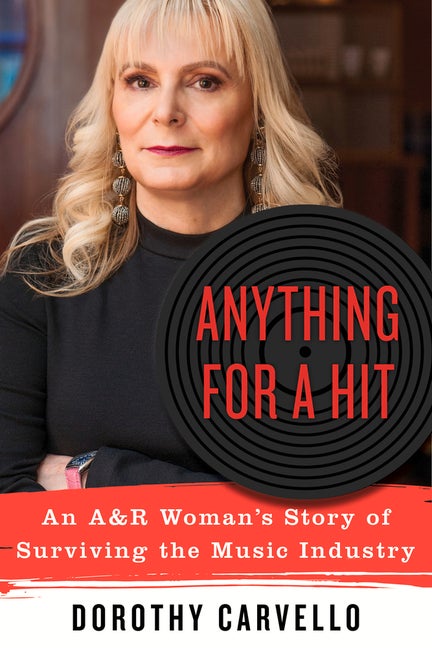 Item #523496 Anything for a Hit: An A&R Woman's Story of Surviving the Music Industry. Dorothy...