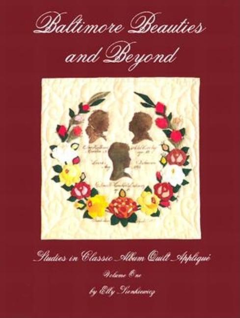 Item #551042 Baltimore Beauties and Beyond: Studies in Classic Album Quilt Applique, Vol. 1. Elly...