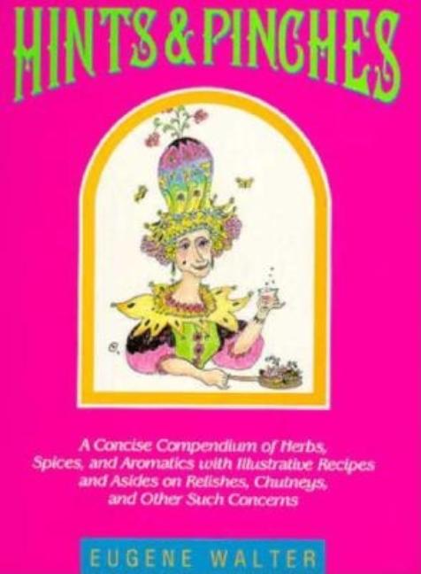Item #316483 Hints and Pinches: A Concise Compendium of Herbs, Spices, and Aromatics With...