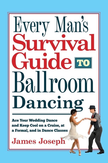 Item #505932 Every Man's Survival Guide to Ballroom Dancing: Ace Your Wedding Dance and Keep Cool...