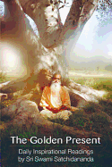 Item #317182 The Golden Present: Daily Inspirational Readings by Sri Swami Satchidananda. Sri...