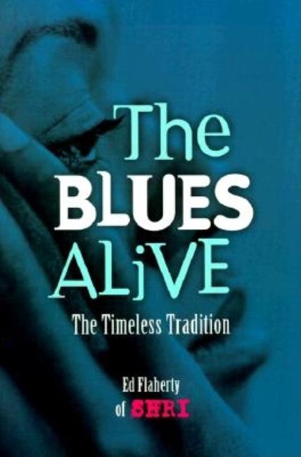 Item #560684 The Blues Alive: A Timeless Tradition. Ed Flaherty