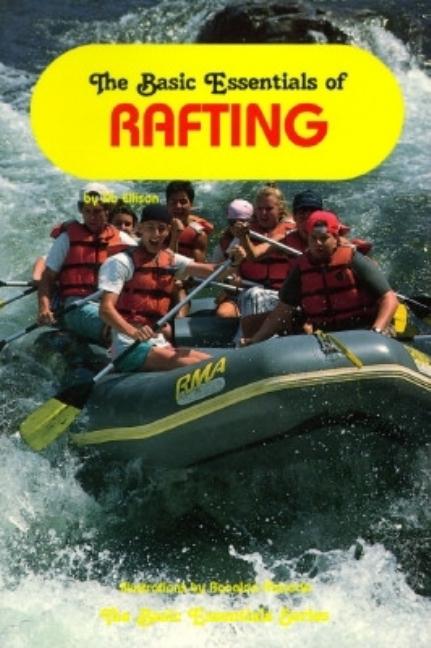 Item #544386 The Basic Essentials of Rafting. Jib Ellison
