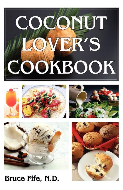 Item #490140 Coconut Lover's Cookbook: 4th Edition. Bruce Fife
