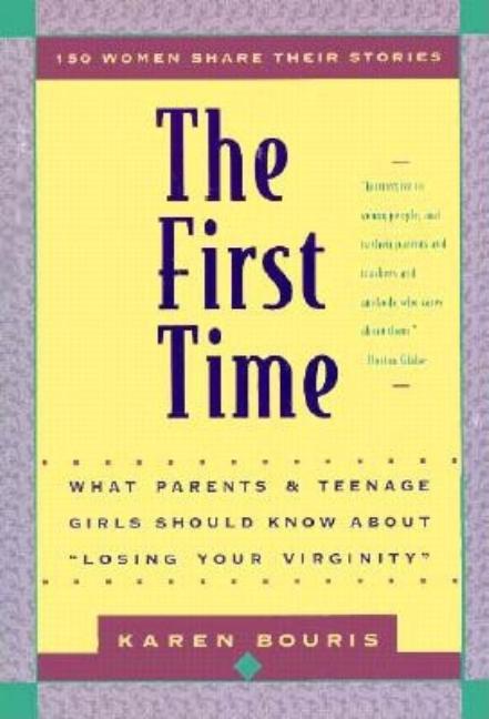 Item #569807 The First Time: About 'Losing Your Virginity'. Karen Bouris