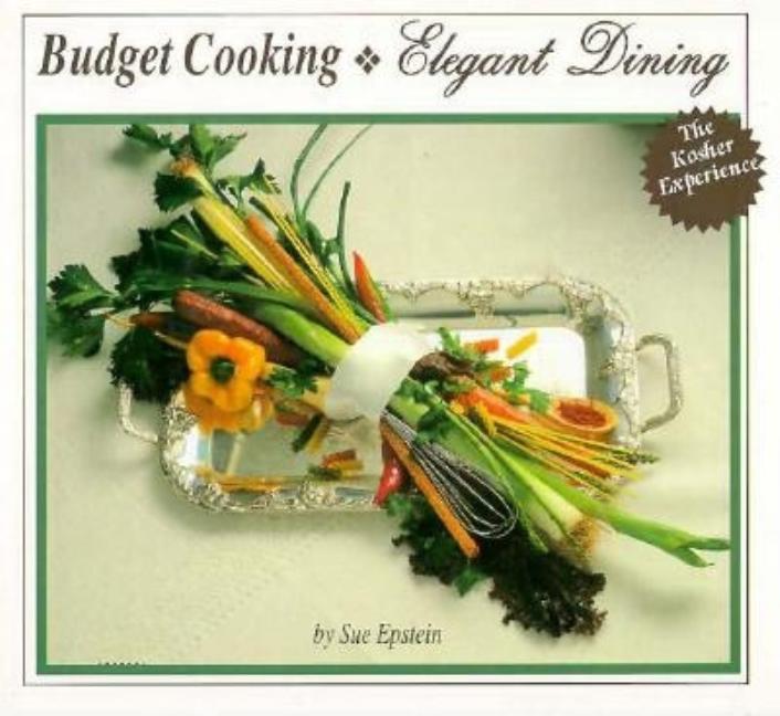 Item #320135 Budget Cooking Elegant Dining: The Kosher Experience. Sue Epstein