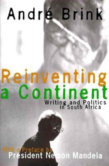 Item #547823 Reinventing a Continent: Writing and Politics in South Africa 1982 - 1998. Andr Brink
