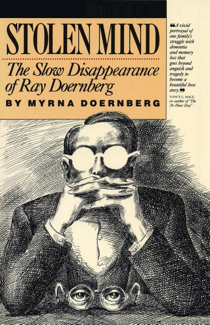 Item #498823 Stolen Mind: The Slow Disappearance Of Ray Doernberg. Myrna Doernberg