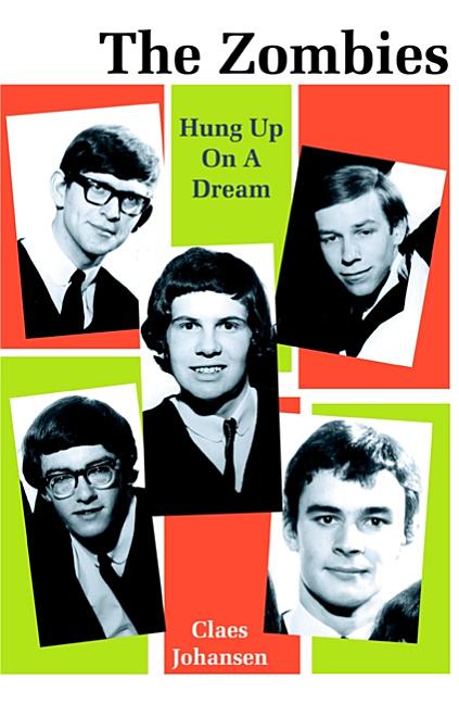 Item #568003 The Zombies: Hung Up on a Dream : 1962-1967. Claes Johansen