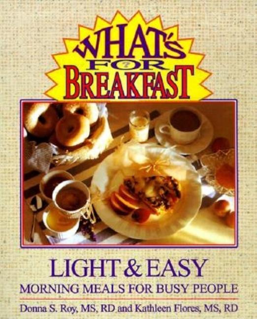Item #510721 What's for Breakfast? : Light & Easy Morning Meals for Busy People. Donna S. Roy
