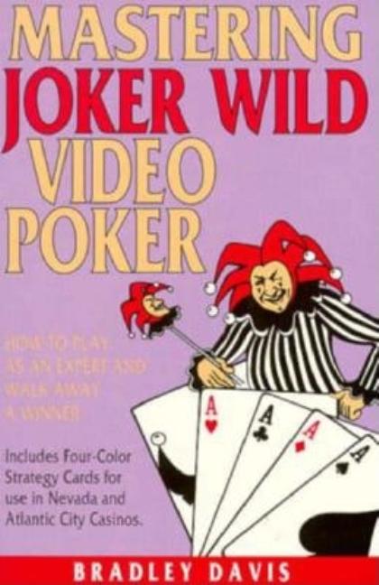 Item #545797 Mastering Joker Wild Video Poker: How to Play As an Expert and Walk Away a Winner....