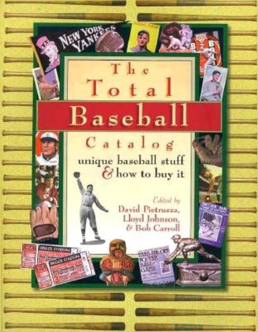 Item #323026 The Total Baseball Catalog: Unique Baseball Stuff and How to Buy It. Bob Carroll
