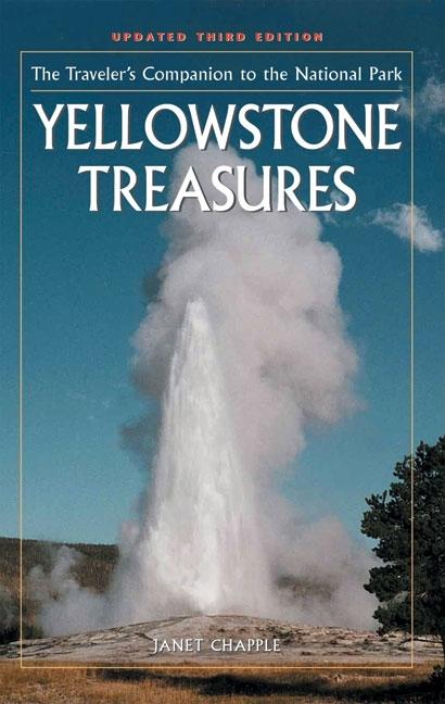Item #532402 Yellowstone Treasures: The Traveler's Companion to the National Park. Janet Chapple