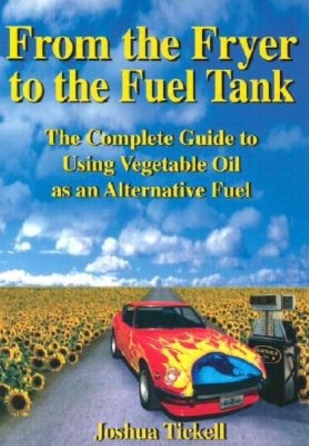Item #478028 From the Fryer to the Fuel Tank: The Complete Guide to Using Vegetable Oil as an...