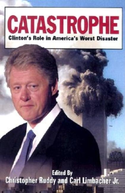Item #324316 Catastrophe: Clinton's Role in America's Worst Disaster. Christopher Ruddy, Carl,...