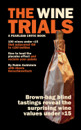 Item #610293 The Wine Trials: 100 Everyday Wines Under $15 that Beat $50 to $150 Wines in...
