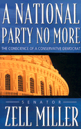 Item #325053 A National Party No More: The Conscience of a Conservative Democrat. Zell Miller
