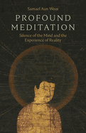 Item #617756 Profound Meditation: Silence of the Mind and the Experience of Reality (Revised)....