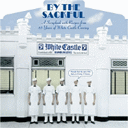 Item #585665 By the Sackful: A Scrapbook with Recipes from 85 Years of White Castle Craving....