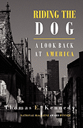 Item #591745 Riding the Dog: A Look Back at America. Thomas E. Kennedy