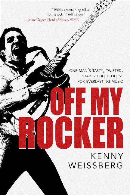 Item #326975 Off My Rocker: One Man's Tasty, Twisted, Star-Studded Quest for Everlasting Music....