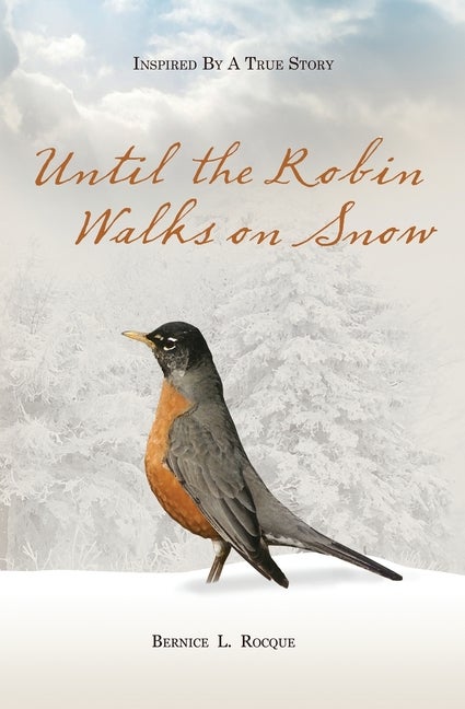 Item #326978 Until the Robin Walks on Snow. Bernice L. Rocque