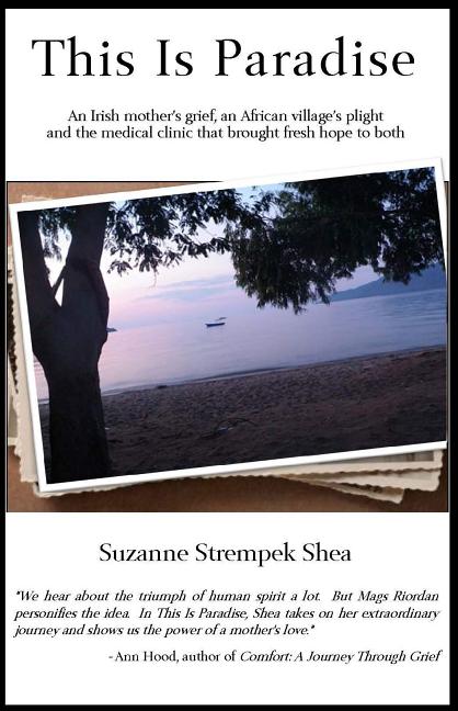 Item #519160 This Is Paradise: An Irish mother's grief, an African village's plight,...