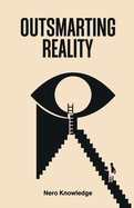 Item #614909 Outsmarting Reality. Nero Knowledge