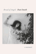 Item #601671 Bread of Angels: A Memoir. Patti Smith