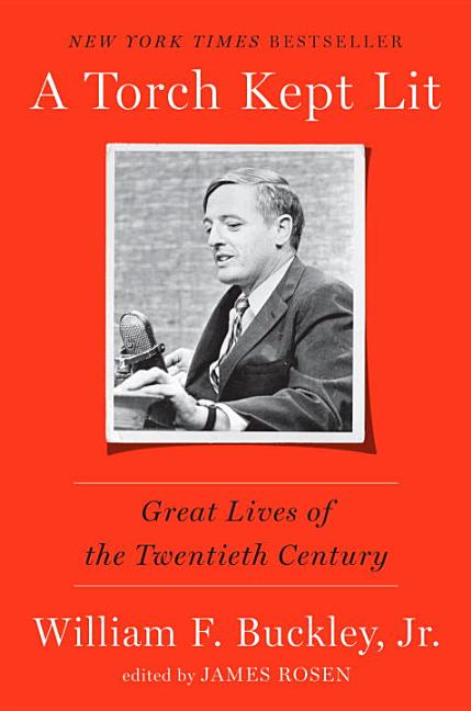 Item #480596 A Torch Kept Lit: Great Lives of the Twentieth Century. William F. Buckley Jr
