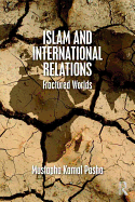 Item #617394 Islam and International Relations: Fractured Worlds. Mustapha Kamal Pasha