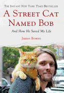 Item #328474 A Street Cat Named Bob: And How He Saved My Life. James Bowen