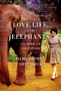 Item #521235 Love, Life, and Elephants: An African Love Story. Daphne Sheldrick