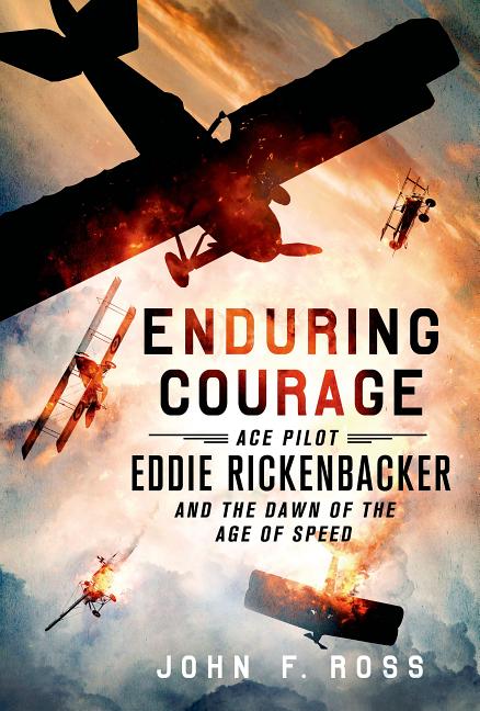 Item #474263 Enduring Courage: Ace Pilot Eddie Rickenbacker and the Dawn of th. John F. Ross