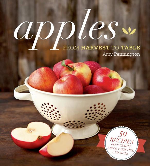 Item #328688 Apples: From Harvest to Table. Amy Pennington