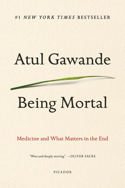 Item #489105 Being Mortal: Medicine and What Matters in the End. Atul Gawande
