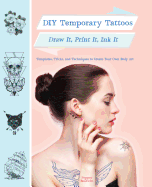 Item #615886 DIY Temporary Tattoos: Draw It, Print It, Ink It. Pepper Baldwin