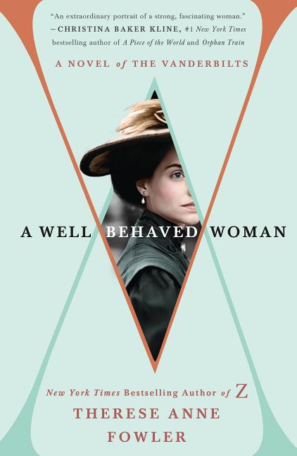 Item #572332 A Well-Behaved Woman: A Novel of the Vanderbilts. Therese Anne Fowler